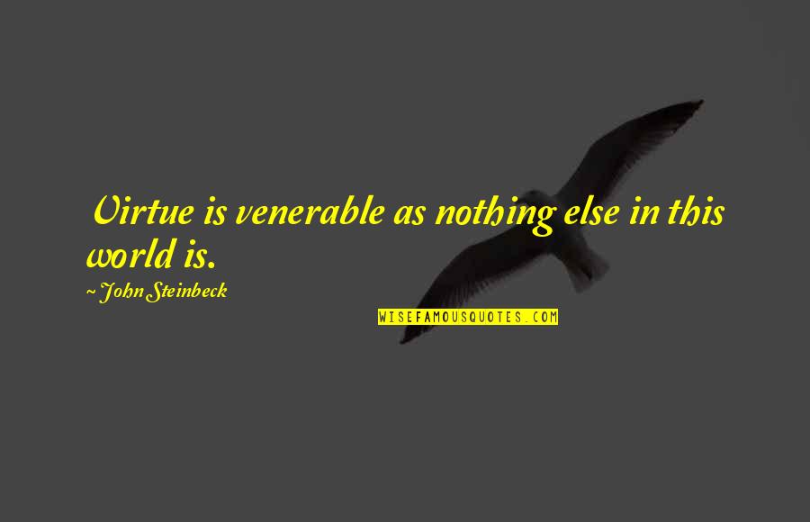 400 Pixels Quotes By John Steinbeck: Virtue is venerable as nothing else in this