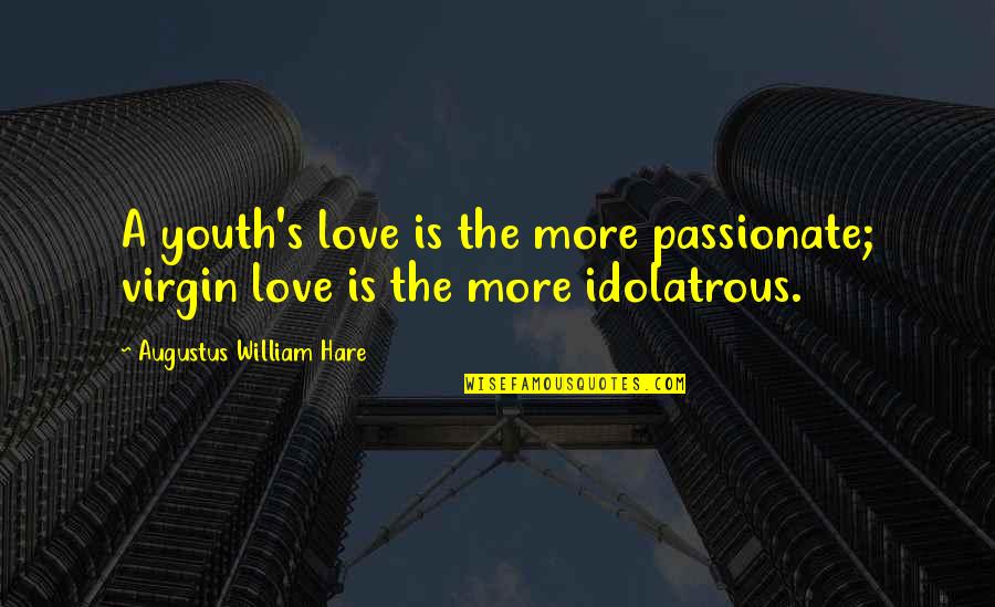 400 Pixels Wide And 150 Pixels Tall Quotes By Augustus William Hare: A youth's love is the more passionate; virgin