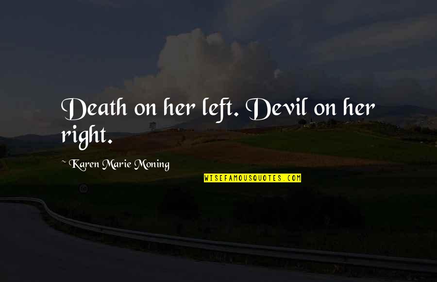 400m Hurdles Quotes By Karen Marie Moning: Death on her left. Devil on her right. 400m Hurdles Quotes By Karen Marie Moning: Death on her left. Devil on her right.