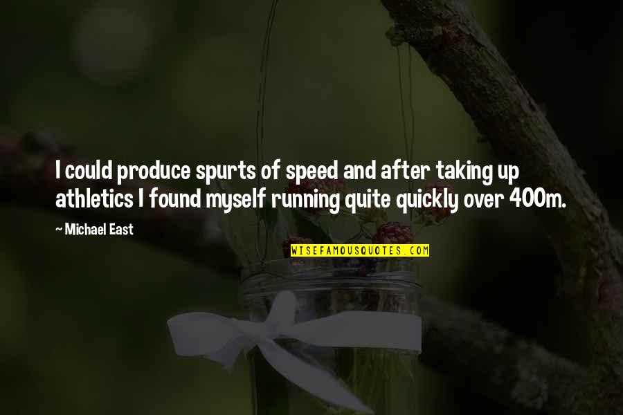 400m Running Quotes By Michael East: I could produce spurts of speed and after