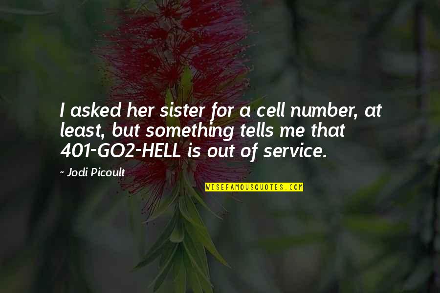 401 K Quotes By Jodi Picoult: I asked her sister for a cell number,