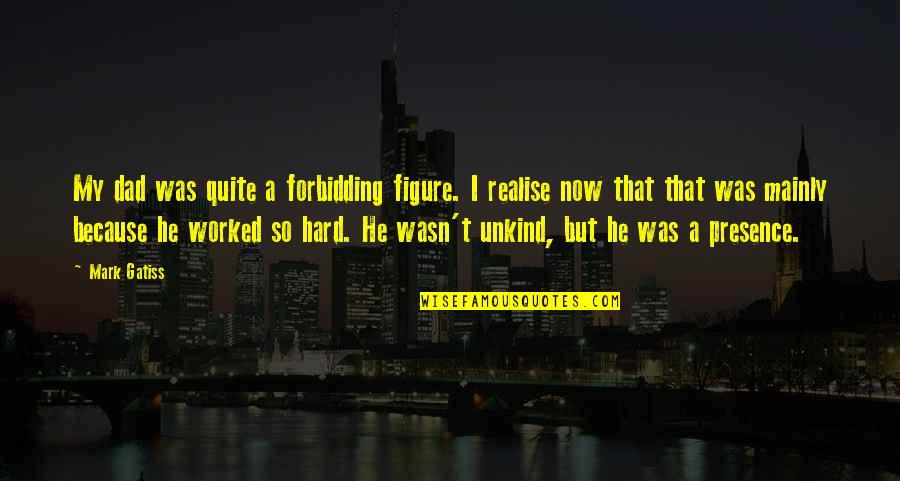 401ks Over The Past Quotes By Mark Gatiss: My dad was quite a forbidding figure. I 401ks Over The Past Quotes By Mark Gatiss: My dad was quite a forbidding figure. I