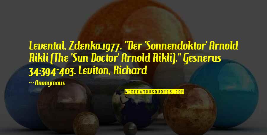 403 Quotes By Anonymous: Levental, Zdenko.1977. "Der 'Sonnendoktor' Arnold Rikli (The 'Sun