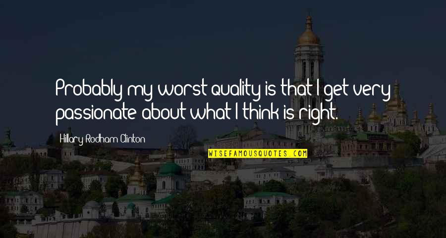 403 Quotes By Hillary Rodham Clinton: Probably my worst quality is that I get