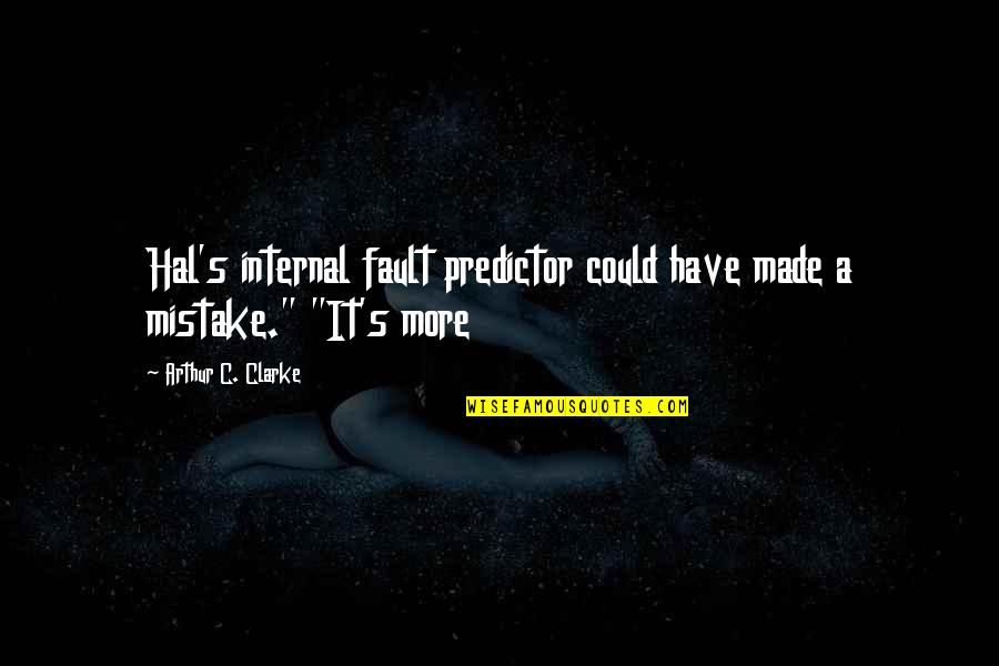 403b Quotes By Arthur C. Clarke: Hal's internal fault predictor could have made a