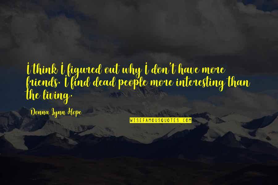 403b Quotes By Donna Lynn Hope: I think I figured out why I don't 403b Quotes By Donna Lynn Hope: I think I figured out why I don't