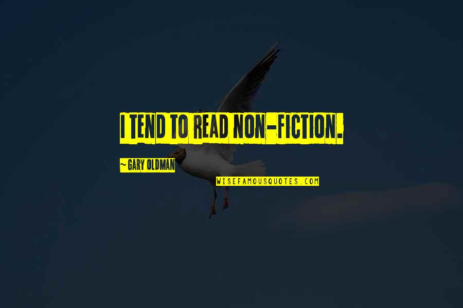 406 Sports Quotes By Gary Oldman: I tend to read non-fiction. 406 Sports Quotes By Gary Oldman: I tend to read non-fiction.