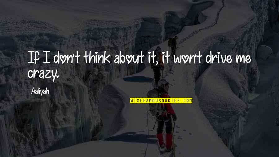 408 B 2 Quotes By Aaliyah: If I don't think about it, it won't