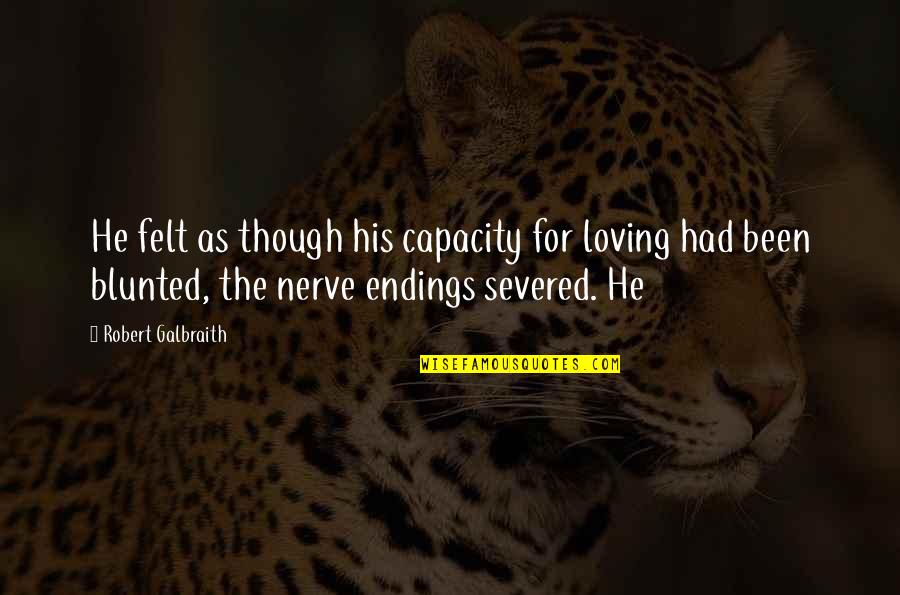 40k Heretic Quotes By Robert Galbraith: He felt as though his capacity for loving 40k Heretic Quotes By Robert Galbraith: He felt as though his capacity for loving