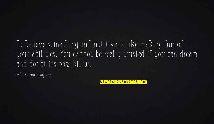 40s Age Quotes By Israelmore Ayivor: To believe something and not live is like 40s Age Quotes By Israelmore Ayivor: To believe something and not live is like