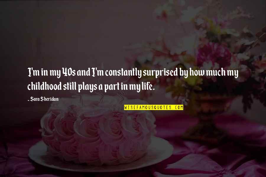 40s Age Quotes By Sara Sheridan: I'm in my 40s and I'm constantly surprised 40s Age Quotes By Sara Sheridan: I'm in my 40s and I'm constantly surprised