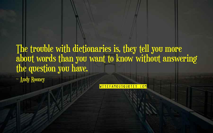 40ste Verjaardag 40 Jaar Vrouw Quotes By Andy Rooney: The trouble with dictionaries is, they tell you 40ste Verjaardag 40 Jaar Vrouw Quotes By Andy Rooney: The trouble with dictionaries is, they tell you
