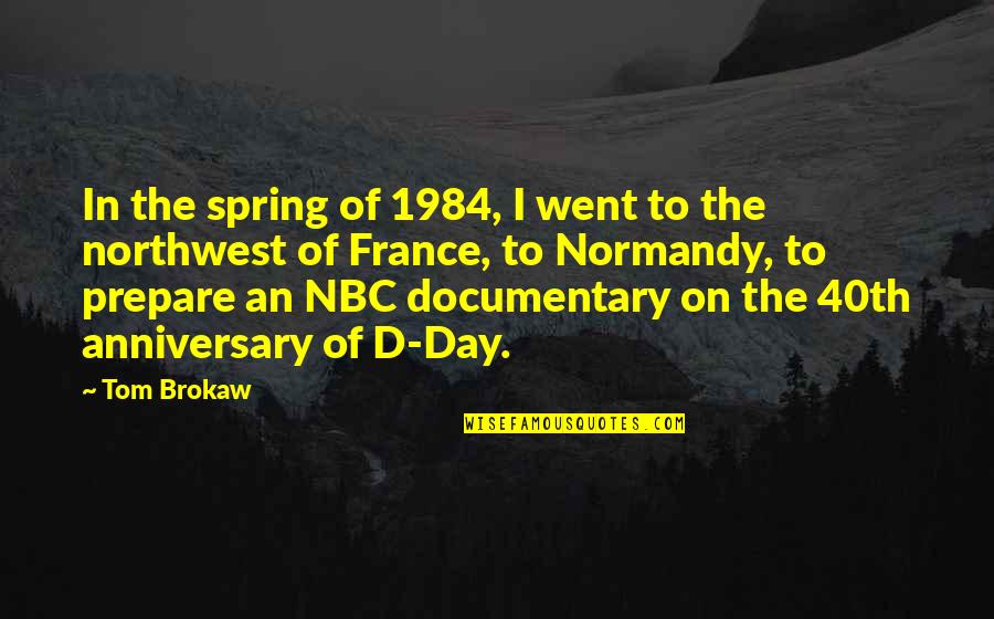 40th Anniversary Quotes By Tom Brokaw: In the spring of 1984, I went to
