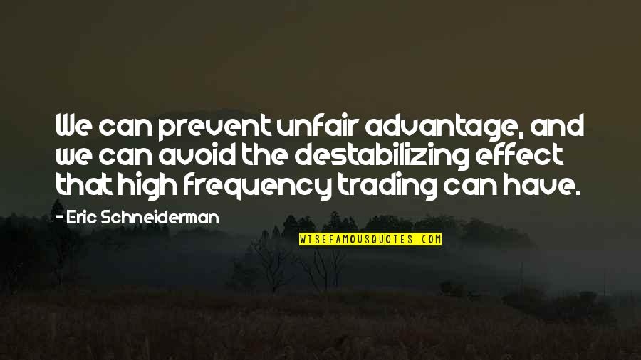 40th Anniversary Sayings Quotes By Eric Schneiderman: We can prevent unfair advantage, and we can