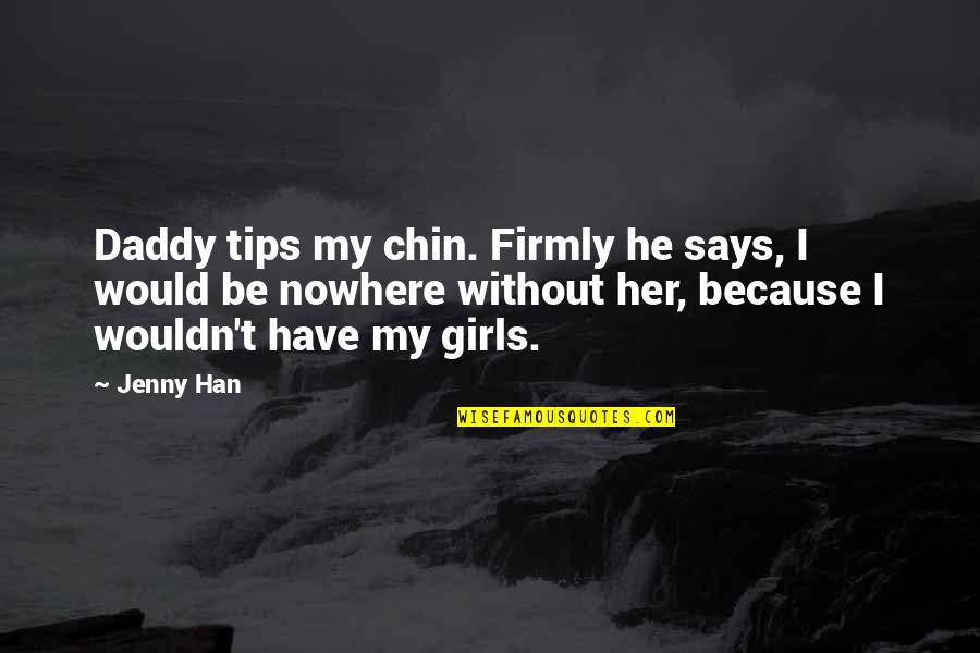 40th Anniversary Sayings Quotes By Jenny Han: Daddy tips my chin. Firmly he says, I