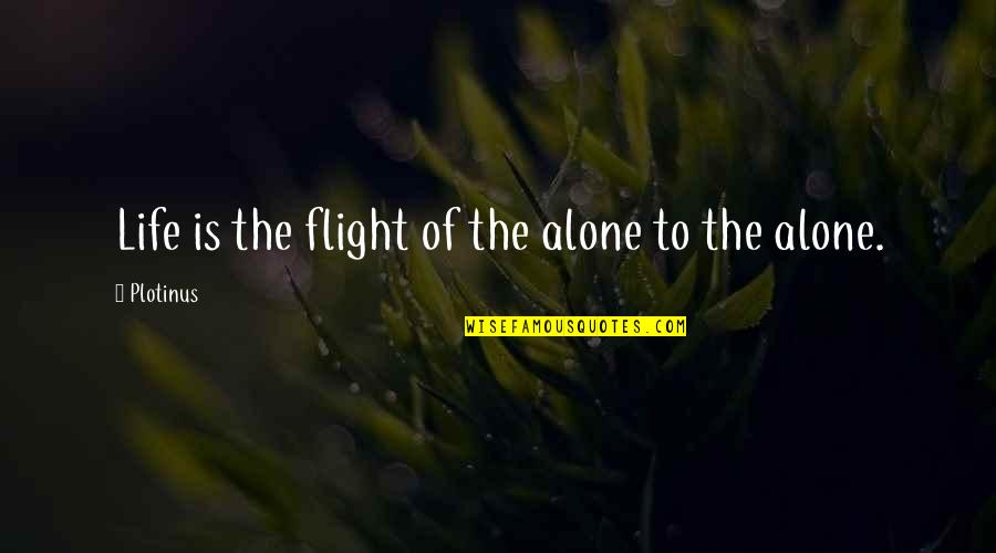 40th Anniversary Sayings Quotes By Plotinus: Life is the flight of the alone to