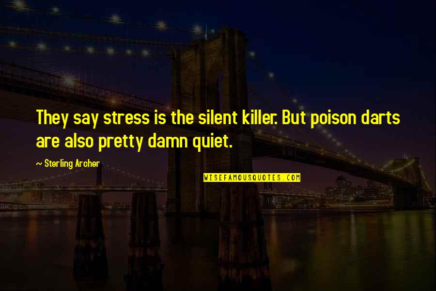 40th Bday Quotes By Sterling Archer: They say stress is the silent killer. But