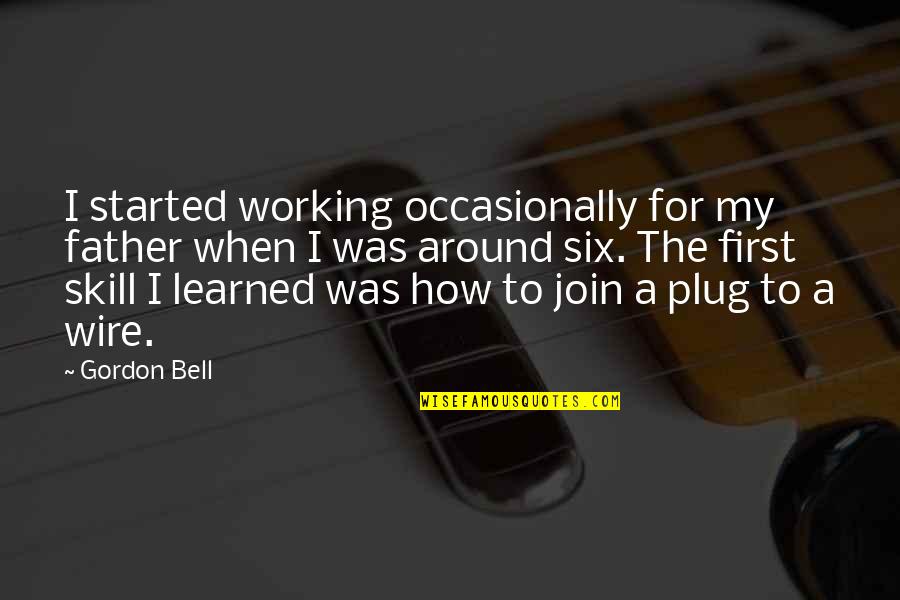 40th Birthday Speeches Quotes By Gordon Bell: I started working occasionally for my father when