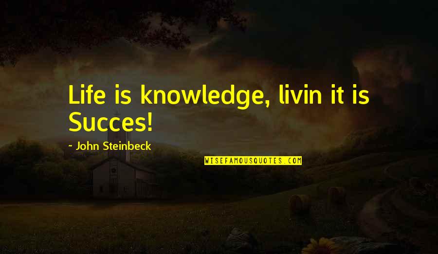 40th Work Anniversary Quotes By John Steinbeck: Life is knowledge, livin it is Succes!