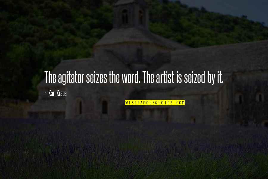 40westautosales Quotes By Karl Kraus: The agitator seizes the word. The artist is