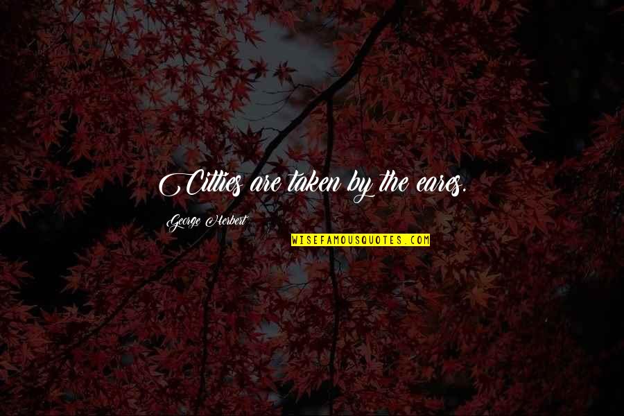 40x Escape Quotes By George Herbert: Citties are taken by the eares. 40x Escape Quotes By George Herbert: Citties are taken by the eares.
