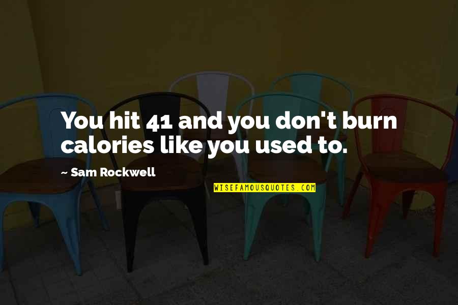 41 Best Quotes By Sam Rockwell: You hit 41 and you don't burn calories 41 Best Quotes By Sam Rockwell: You hit 41 and you don't burn calories