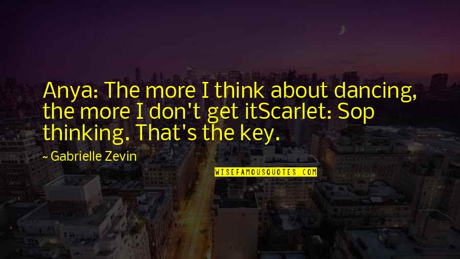 41 Inspirational Quotes By Gabrielle Zevin: Anya: The more I think about dancing, the