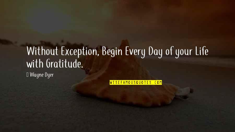 41 Inspirational Quotes By Wayne Dyer: Without Exception, Begin Every Day of your Life