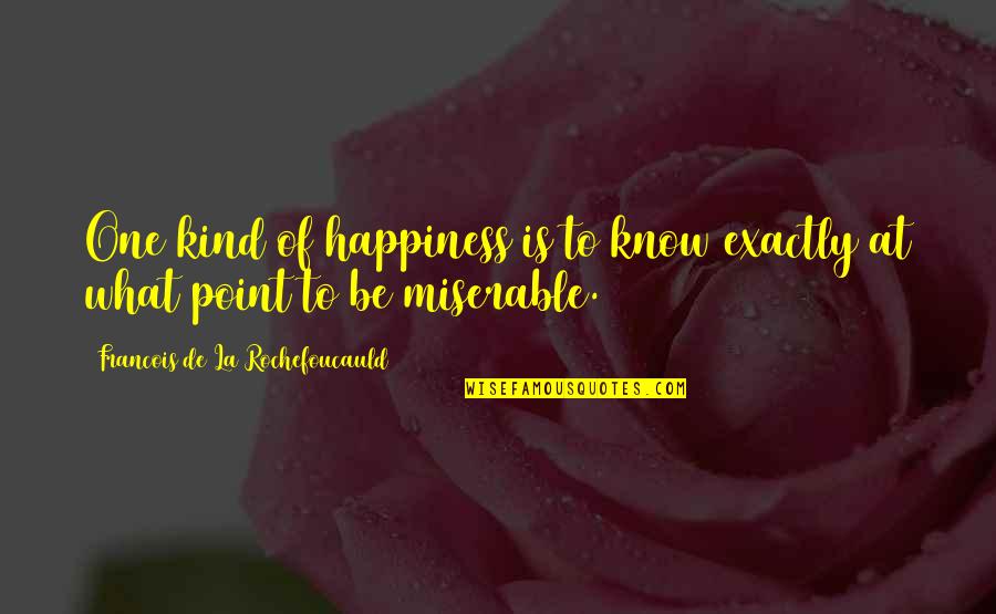 41 Motivation Quotes By Francois De La Rochefoucauld: One kind of happiness is to know exactly