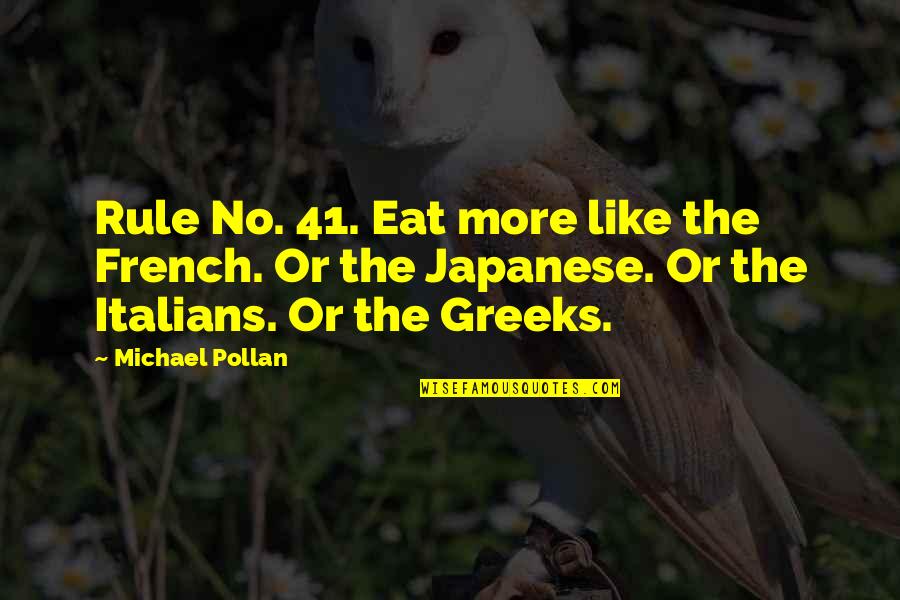 41 Quotes By Michael Pollan: Rule No. 41. Eat more like the French.