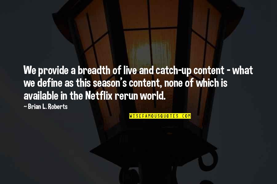 41 Year Old Quotes By Brian L. Roberts: We provide a breadth of live and catch-up