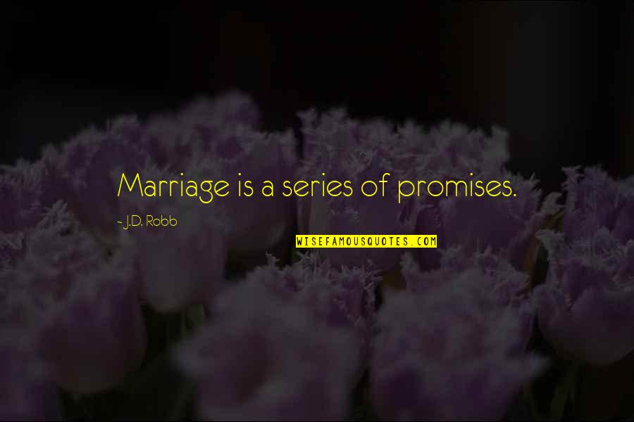 41 Year Old Quotes By J.D. Robb: Marriage is a series of promises.