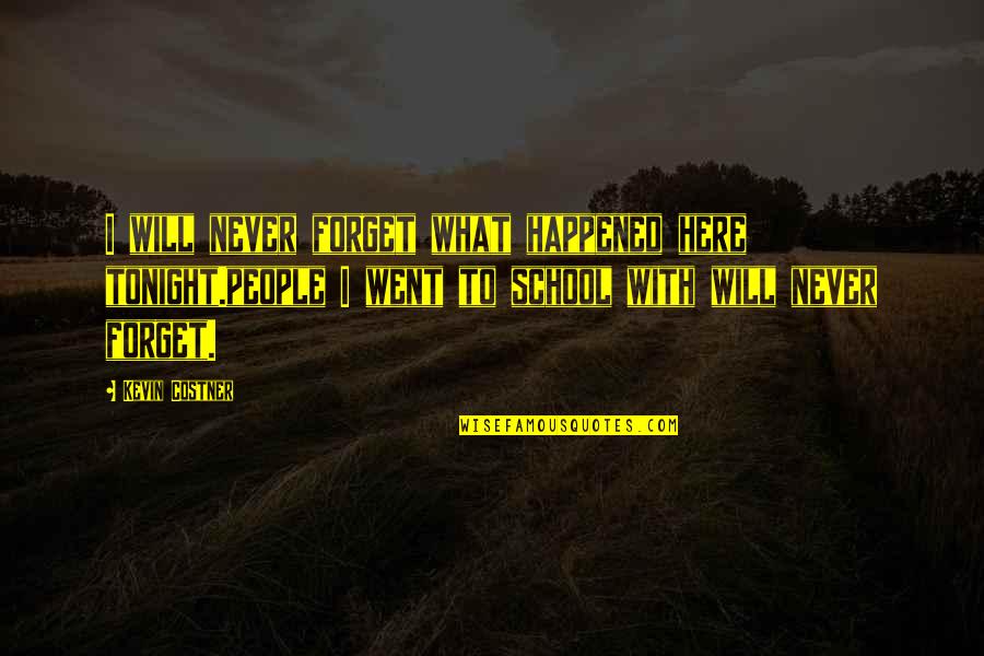 41 Year Old Quotes By Kevin Costner: I will never forget what happened here tonight.people