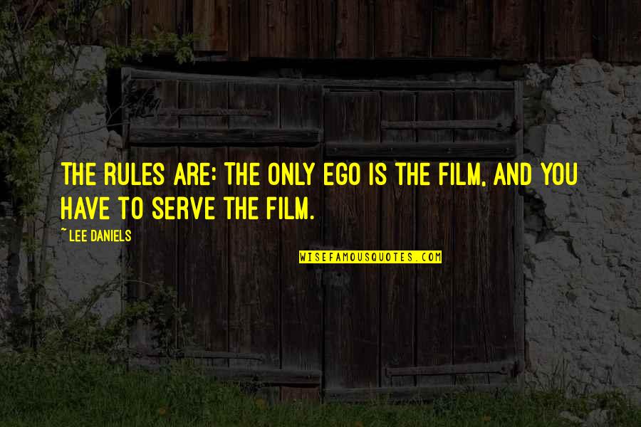 410 West Quotes By Lee Daniels: The rules are: The only ego is the
