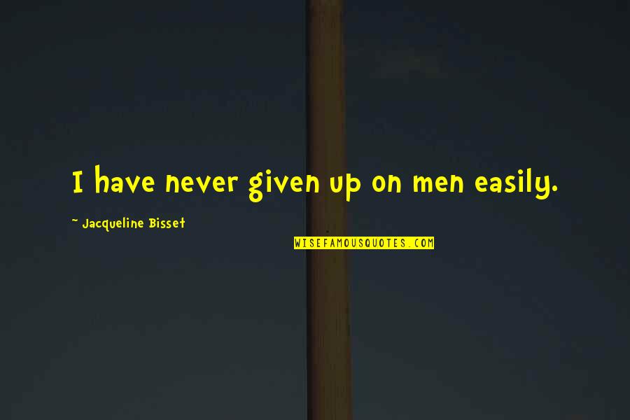 41005 Quotes By Jacqueline Bisset: I have never given up on men easily. 41005 Quotes By Jacqueline Bisset: I have never given up on men easily.