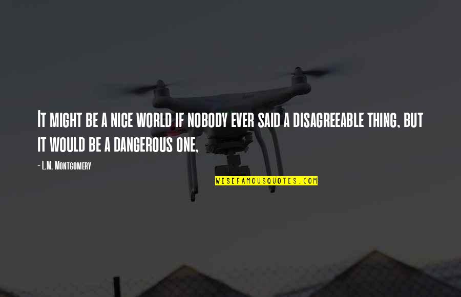 41005 Quotes By L.M. Montgomery: It might be a nice world if nobody 41005 Quotes By L.M. Montgomery: It might be a nice world if nobody