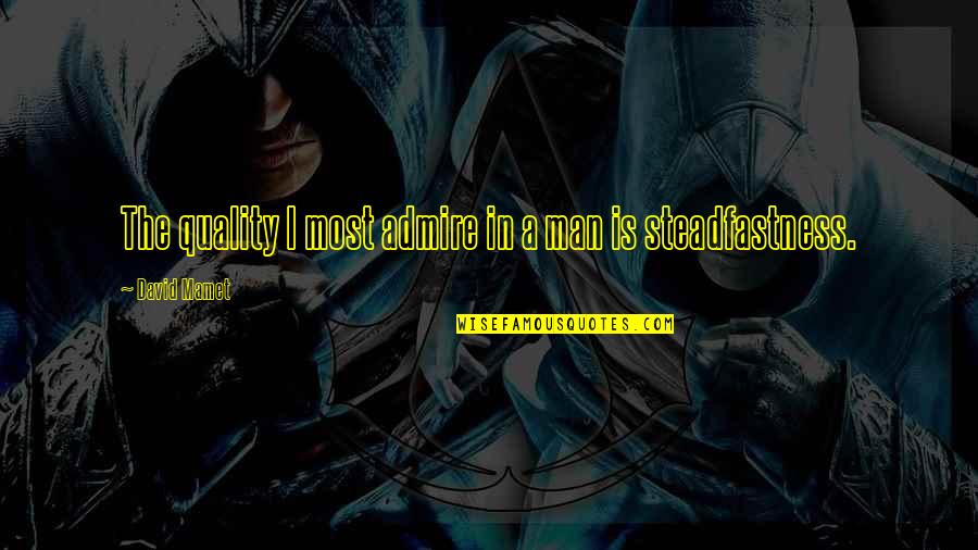 41008 Quotes By David Mamet: The quality I most admire in a man 41008 Quotes By David Mamet: The quality I most admire in a man