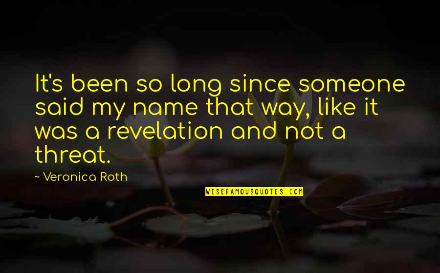 41008 Quotes By Veronica Roth: It's been so long since someone said my