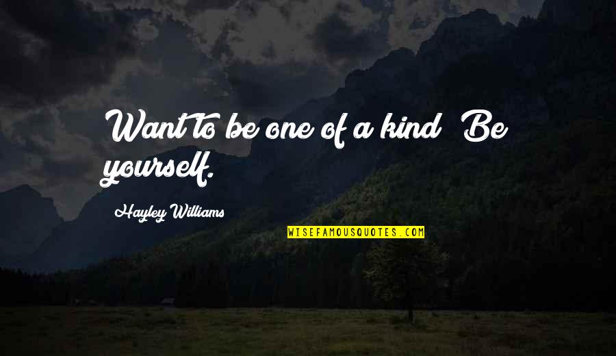 4103542333 Quotes By Hayley Williams: Want to be one of a kind? Be