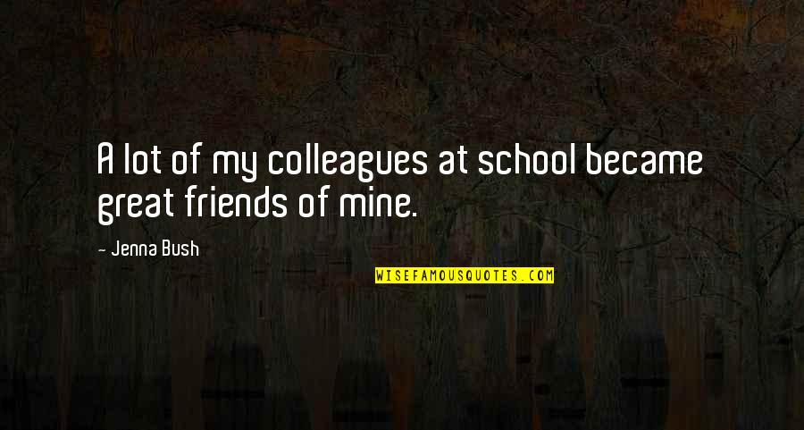 4103542333 Quotes By Jenna Bush: A lot of my colleagues at school became