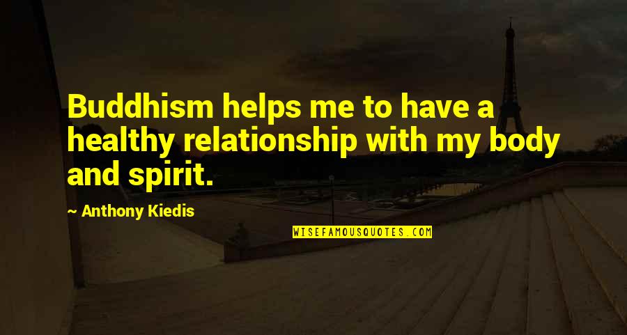 4150 Quotes By Anthony Kiedis: Buddhism helps me to have a healthy relationship