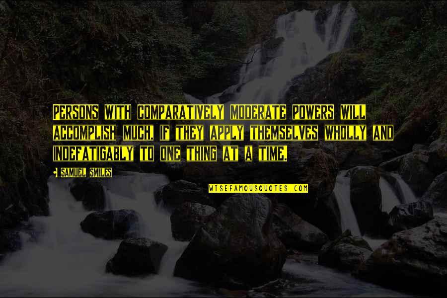 416 Area Quotes By Samuel Smiles: Persons with comparatively moderate powers will accomplish much, 416 Area Quotes By Samuel Smiles: Persons with comparatively moderate powers will accomplish much,