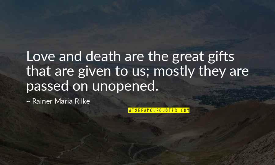 417 Union Quotes By Rainer Maria Rilke: Love and death are the great gifts that
