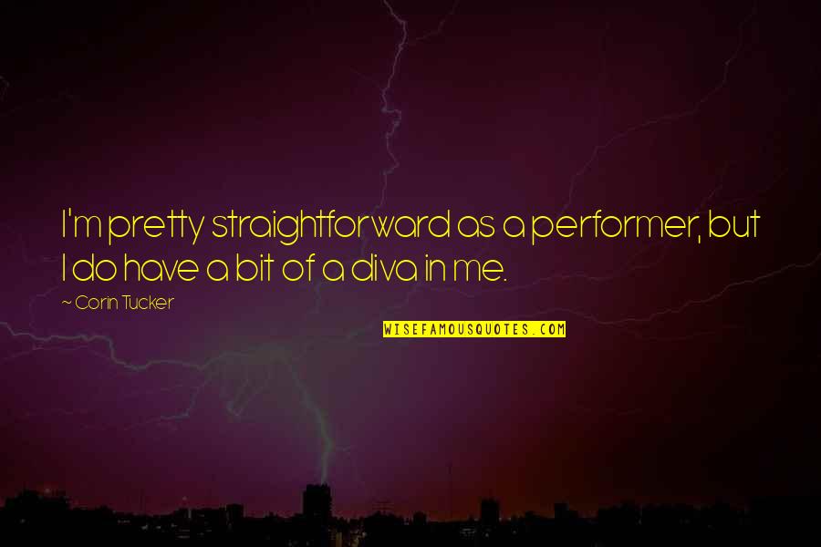 41852 08b Quotes By Corin Tucker: I'm pretty straightforward as a performer, but I