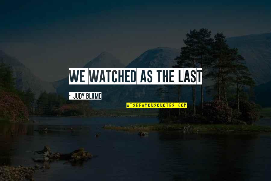 41866 Horseshoe Quotes By Judy Blume: We watched as the last 41866 Horseshoe Quotes By Judy Blume: We watched as the last
