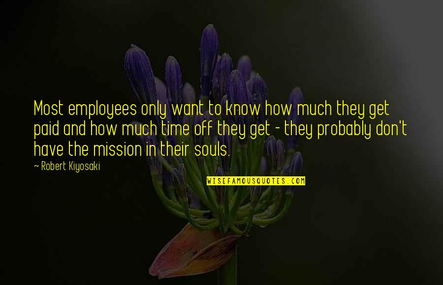 419 Quotes By Robert Kiyosaki: Most employees only want to know how much