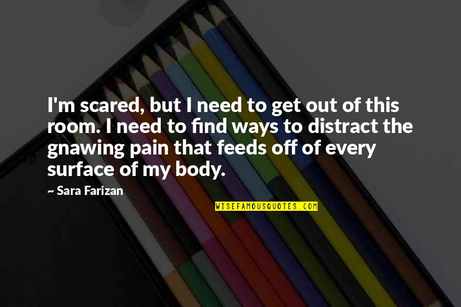 419 Quotes By Sara Farizan: I'm scared, but I need to get out