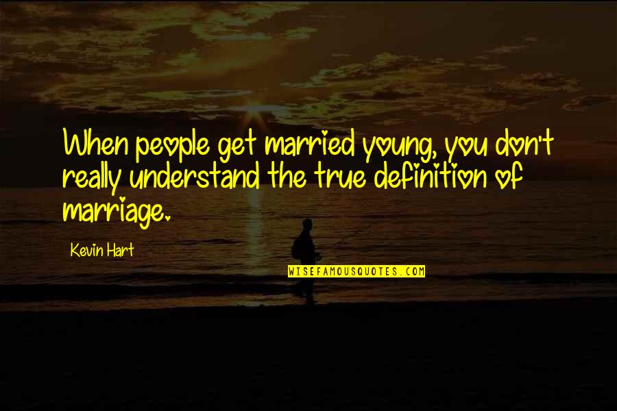 42 Is The Answer Quote Quotes By Kevin Hart: When people get married young, you don't really