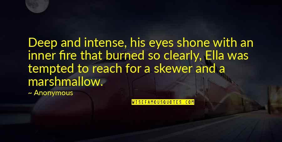 420 Joint Quotes By Anonymous: Deep and intense, his eyes shone with an