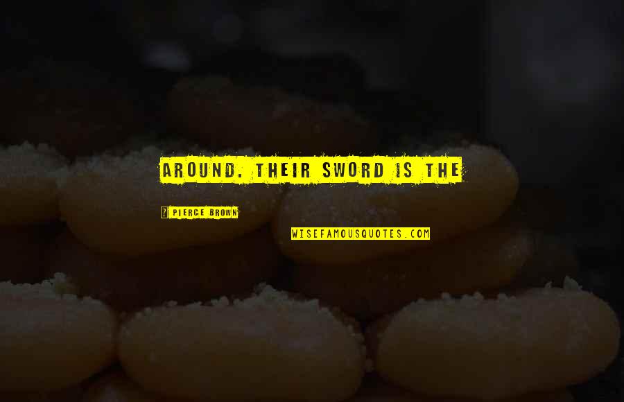 420 Joint Quotes By Pierce Brown: around. Their sword is the